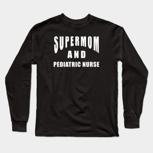 Pediatric Nurse Supermom Saying Birthday Gift Long Sleeve T-Shirt